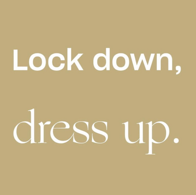 Style :: Lockdown, dress up.